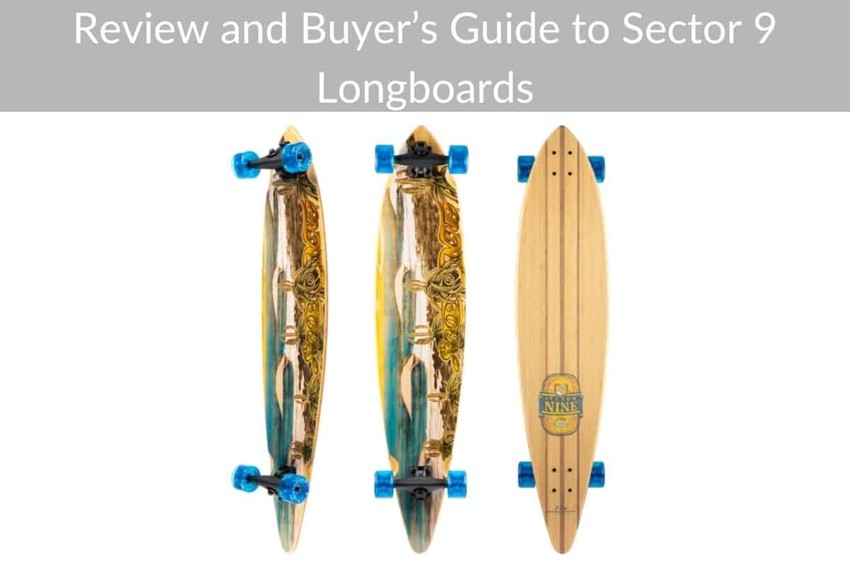 Review and Buyer’s Guide to Sector 9 Longboards